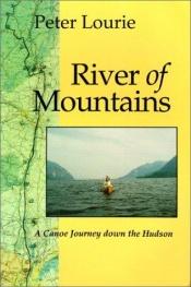 book cover of River of Mountains: A Canoe Journey Down the Hudson by Peter Lourie