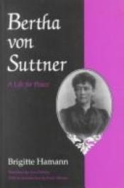 book cover of Bertha Von Suttner: A Life for Peace (Syracuse Studies on Peace and Conflict Resolution) by Brigitte Hamann