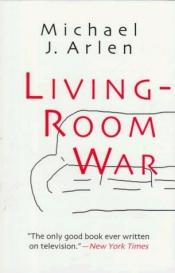 book cover of Living-room war by Michael J. Arlen