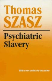 book cover of Psychiatric Slavery: When Confinement and Coercion Masquerade as Cure (c) 1977 by Thomas Stephen Szasz