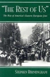 book cover of ''The rest of us'' : the rise of America's eastern European Jews by Stephen Birmingham