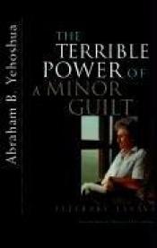 book cover of The Terrible Power of a Minor Guilt: Literary Essays by A. B. Yehoshua