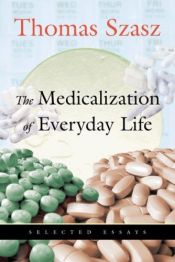 book cover of The Medicalization of Everyday Life by Thomas Stephen Szasz