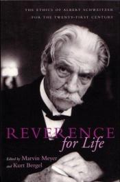 book cover of Reverence for Life: The Ethics of Albert Schweitzer for the Twenty-First Century by Marvin Meyer