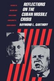 book cover of Reflections on the Cuban missile crisis by Raymond L. Garthoff