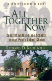 book cover of All Together Now : Creating Middle-Class Schools through Public School Choice by Richard Kahlenberg