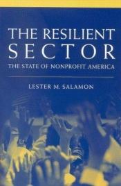 book cover of The resilient sector : the state of nonprofit America by Lester M. Salamon