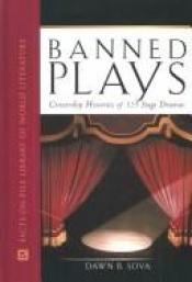 book cover of Banned plays : censorship histories of 125 stage dramas by Dawn B. Sova