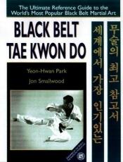 book cover of Black Belt Tae Kwon Do: The Ultimate Reference Guide to the World's Most Popular Black Belt Martial Art by Yeon Hwan Park