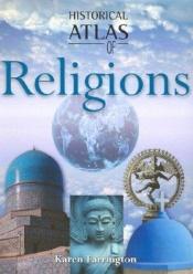 book cover of Historical atlas of religions by Karen Farrington