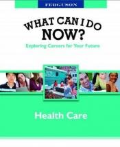 book cover of Health Care (What Can I Do Now) by JG Ferguson Publishing Company