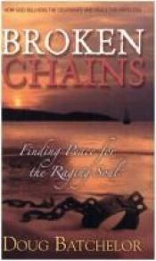 book cover of BROKEN CHAINS: Finding Peace for the Raging Soul by Doug Batchelor