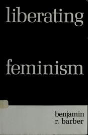 book cover of Liberating feminism (A Continuum book) by Benjamin Barber