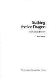 book cover of Stalking the ice dragon : an Alaskan journey by Susan Zwinger