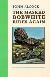 book cover of The Masked Bobwhite Rides Again by John Alcock