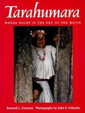 book cover of Tarahumara: Where Night is the Day of the Moon by Bernard L. Fontana