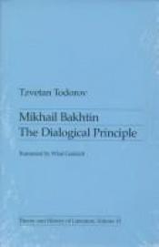 book cover of Mikhail Bakhtin: The Dialogical Principle (Theory & History of Literature) by Tzvetan Todorov