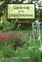 book cover of Gardening in the upper Midwest by Leon C. Snyder