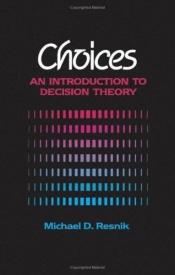 book cover of Choices: An Introduction to Decision Theory by Michael D. Resnik