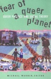 book cover of Fear of a Queer Planet : Queer Politics and Social Theory by Michael Warner