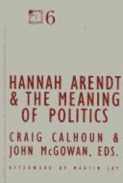 book cover of Hannah Arendt and the meaning of politics by Craig J. Calhoun