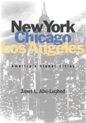 book cover of New York, Chicago, Los Angeles: America's Global Cities by Janet Abu-Lughod