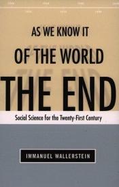 book cover of The end of the world as we know it : social science for the twenty-first century by Immanuel Wallerstein