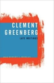 book cover of Clement Greenberg, Late Writings by Clement Greenberg