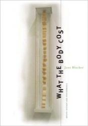 book cover of What the Body Cost: Desire, History, and Performance by Jane Blocker