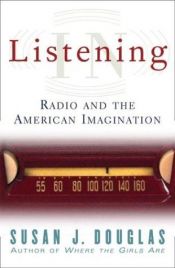 book cover of Listening in : radio and the American imagination by Susan J. Douglas