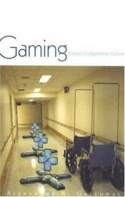 book cover of Gaming : Essays On Algorithmic Culture (Electronic Mediations) by Alexander R. Galloway