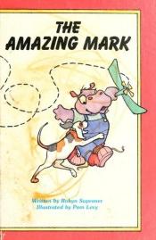 book cover of The amazing Mark by Robyn Supraner