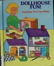 book cover of Dollhouse fun! : furniture you can make by Judith Conaway