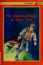 book cover of The Amazing Power of Ashur Fine by Donald J. Sobol
