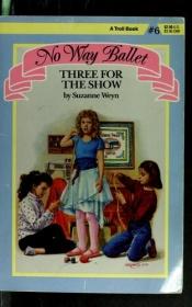 book cover of Three for the Show (No Way Ballet, No. 6) by Suzanne Weyn