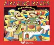 book cover of Amazing mazes : mind bending mazes for ages 6-60 by Rolf Heimann