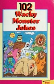 book cover of 102 Wacky Monster Jokes by Michael Pellowski