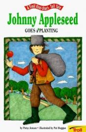 book cover of Johnny Appleseed Goes A' Planting by Jensen