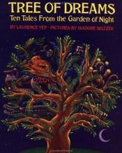 book cover of Tree Of Dreams, Ten Tales From the Garden of Night by Лоуренс Йепп