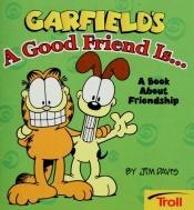 book cover of Garfield's A Good Friend Is by Jim Davis