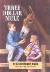 book cover of Three Dollar Mule by Clyde Robert Bulla