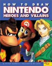 book cover of How To Draw Nintendo Heroes And Villains by Michael Teitelbaum