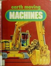 book cover of Earth Moving Machines by William Stone