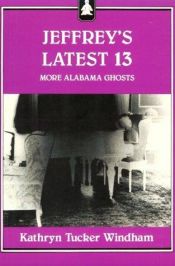 book cover of Jeffrey's Latest 13: More Alabama Ghosts by Kathryn Tucker Windham