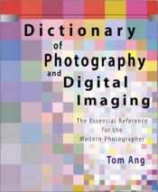 book cover of Dictionary of Photography and Digital Imaging: The Essential Reference for the Modern Photograher by Tom Ang