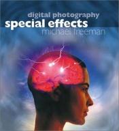 book cover of Digital Photography Special Effects by Michael Freeman