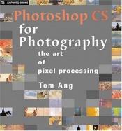 book cover of Photoshop CS for photography : the art of pixel processing by Tom Ang