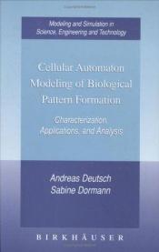 book cover of Cellular Automaton Modeling of Biological Pattern Formation by Andreas Deutsch