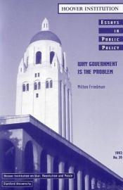 book cover of Why Government Is the Problem (Essays in Public Policy) by Милтон Фридман