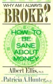 book cover of Why Am I Always Broke?: How to Be Sane About Money by Albert Ellis